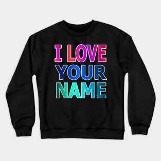 i love your name Crewneck Sweatshirt